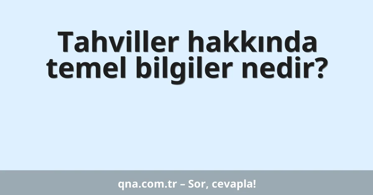 Tahviller hakkında temel bilgiler nedir?