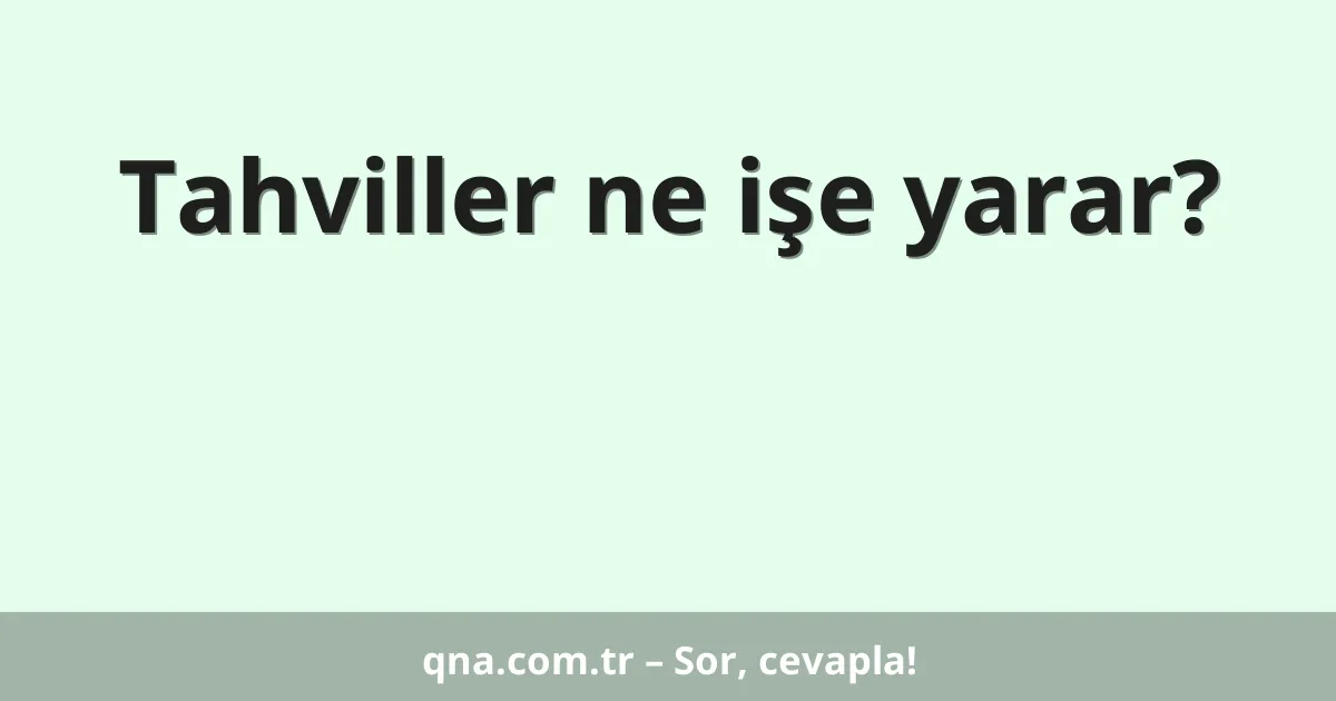 Tahviller ne işe yarar?