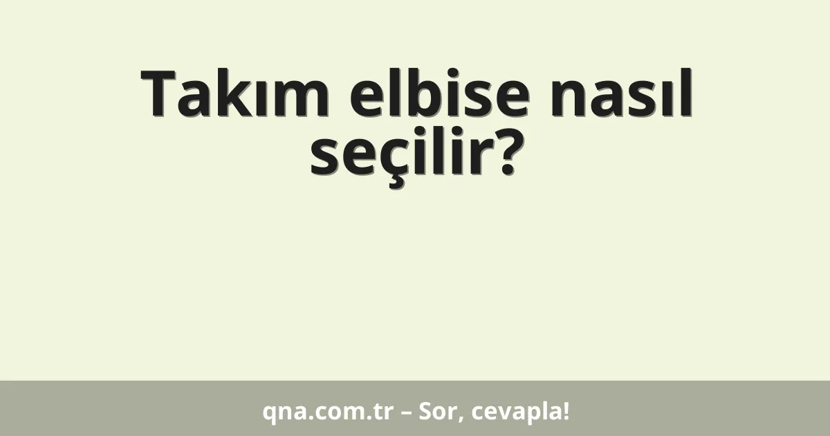 Takım elbise nasıl seçilir?