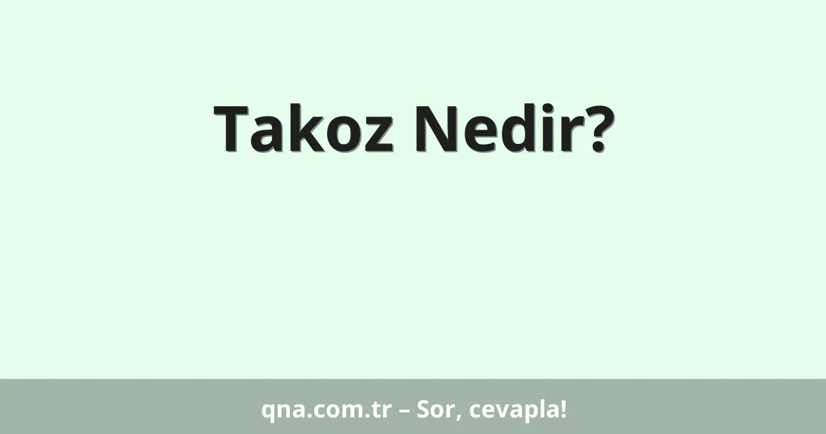 Takoz Nedir?