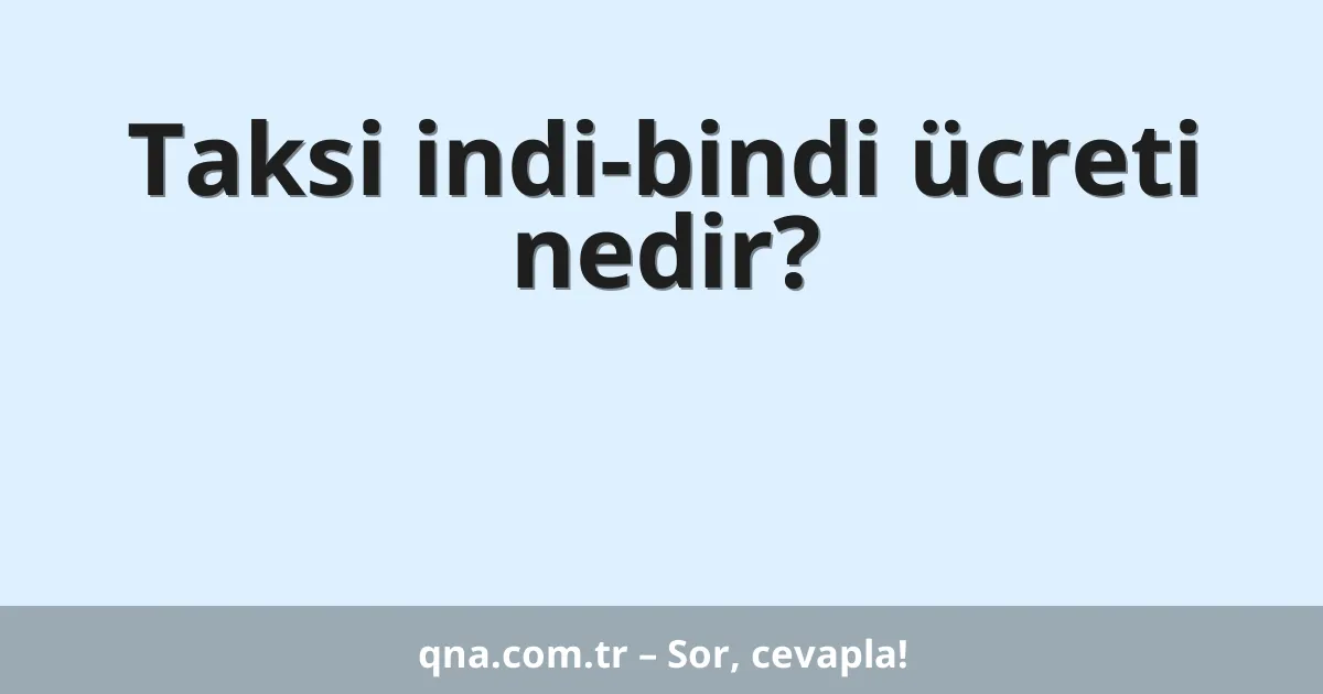 Taksi indi-bindi ücreti nedir?