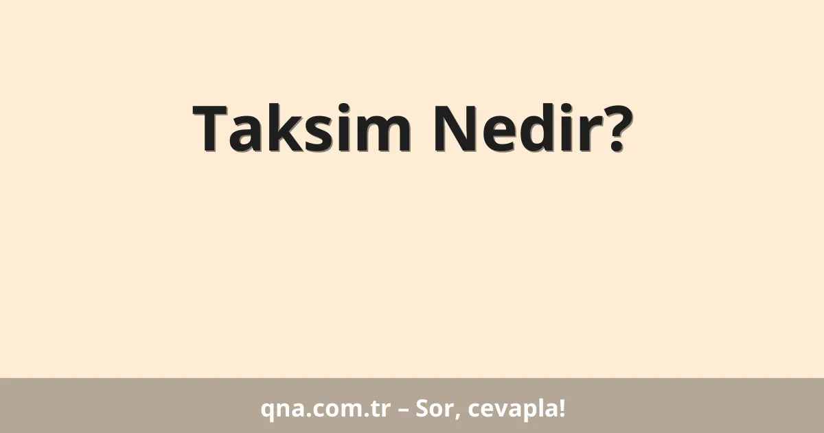 Taksim Nedir?