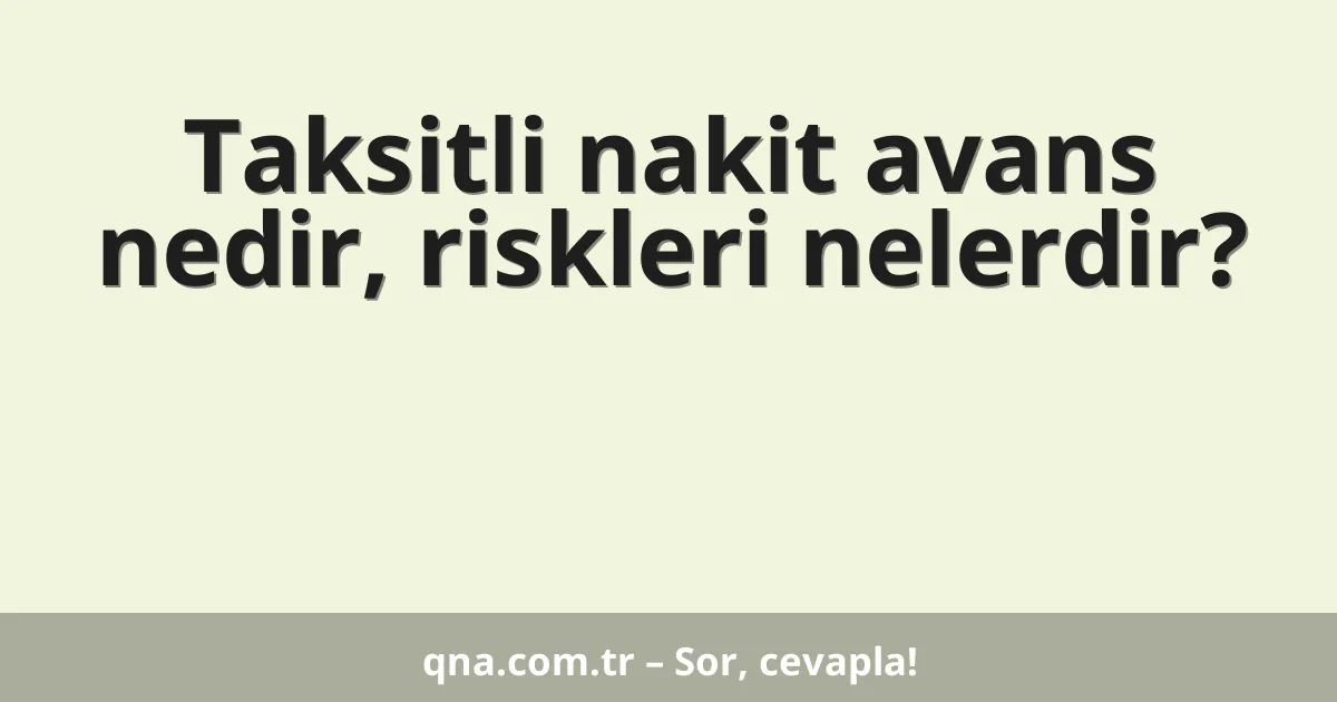 Taksitli nakit avans nedir, riskleri nelerdir?