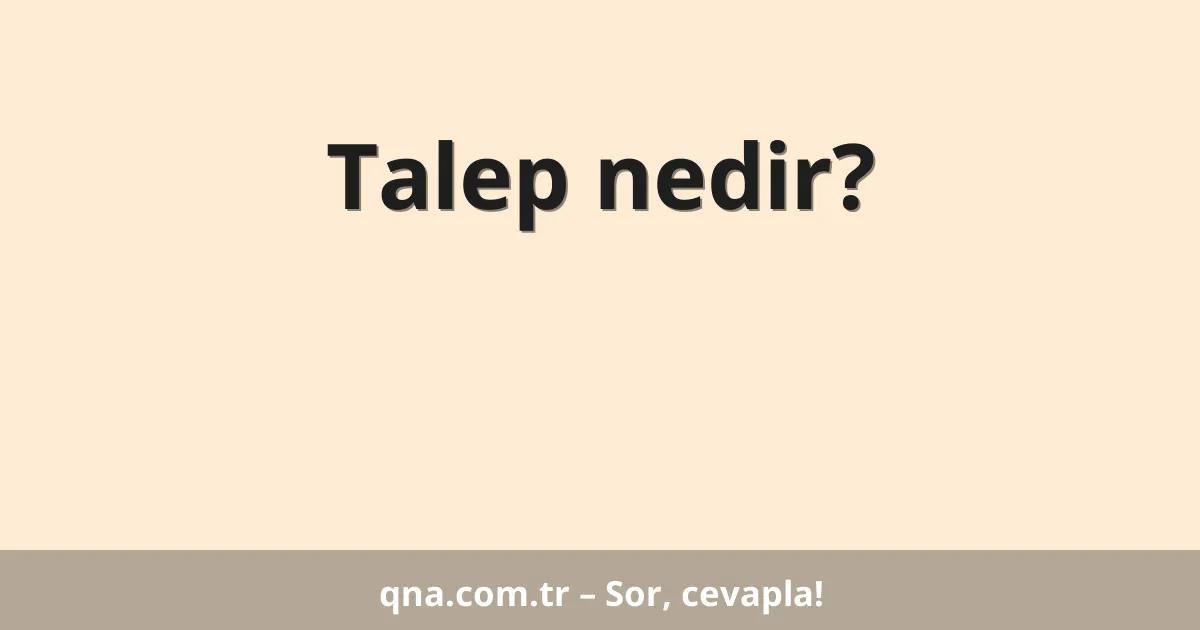 Talep nedir?