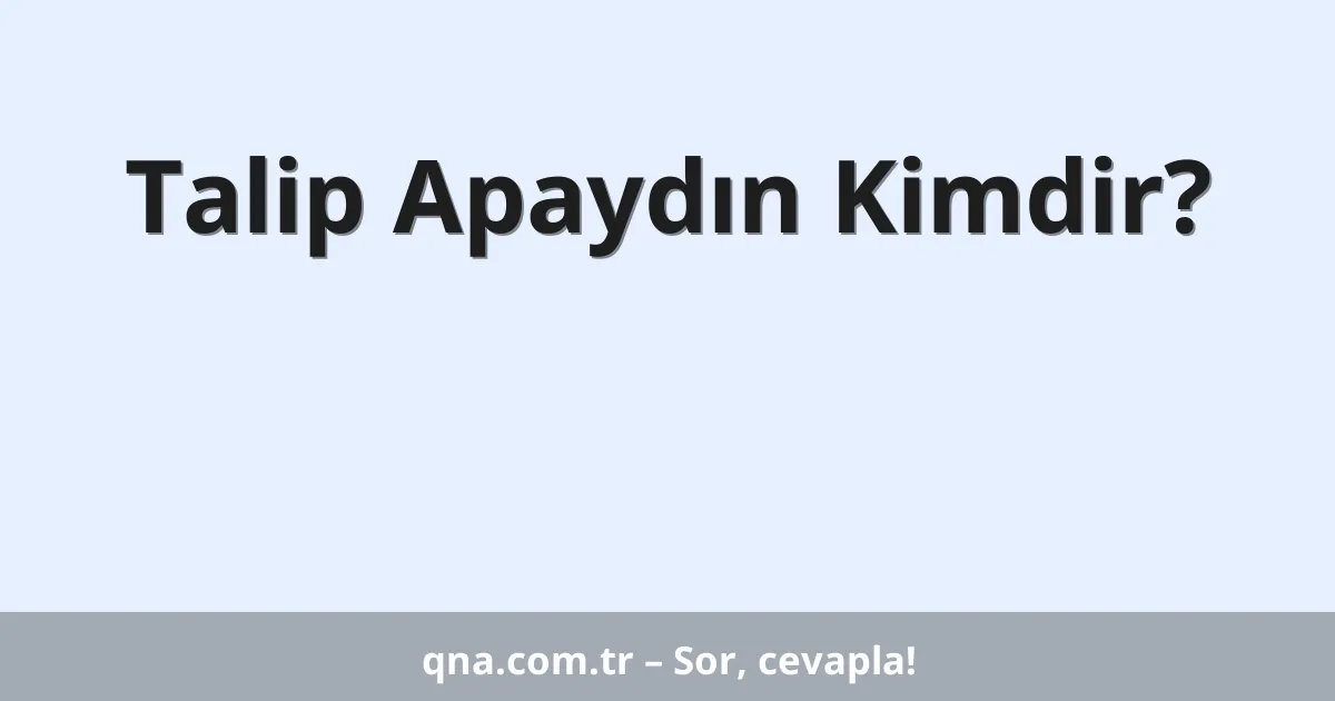 Talip Apaydın Kimdir?