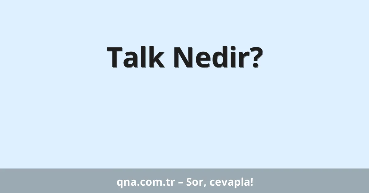 Talk Nedir?