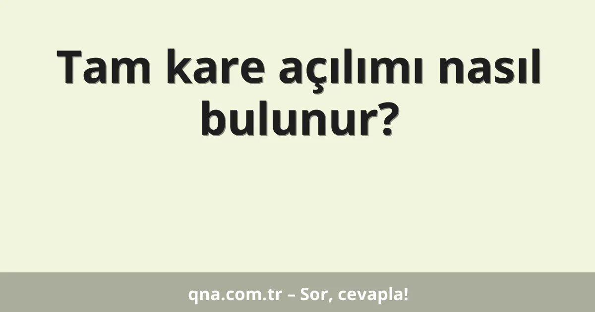 Tam kare açılımı nasıl bulunur?