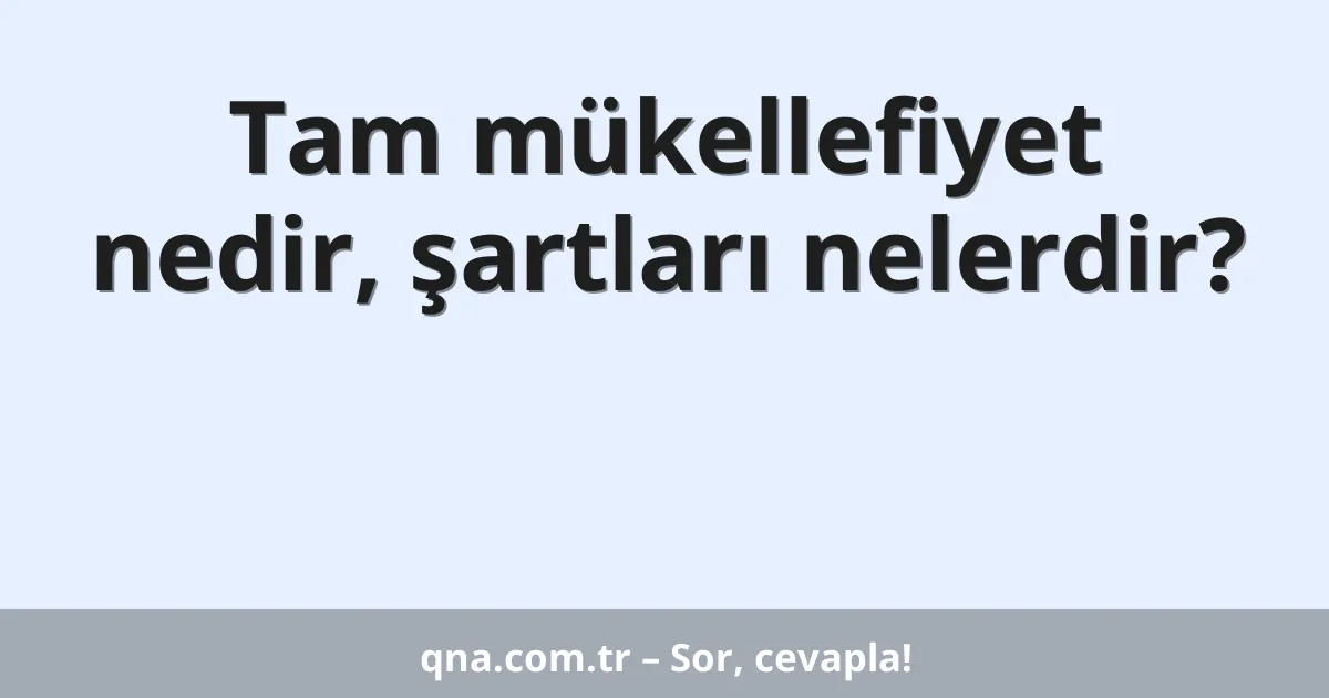 Tam mükellefiyet nedir, şartları nelerdir?