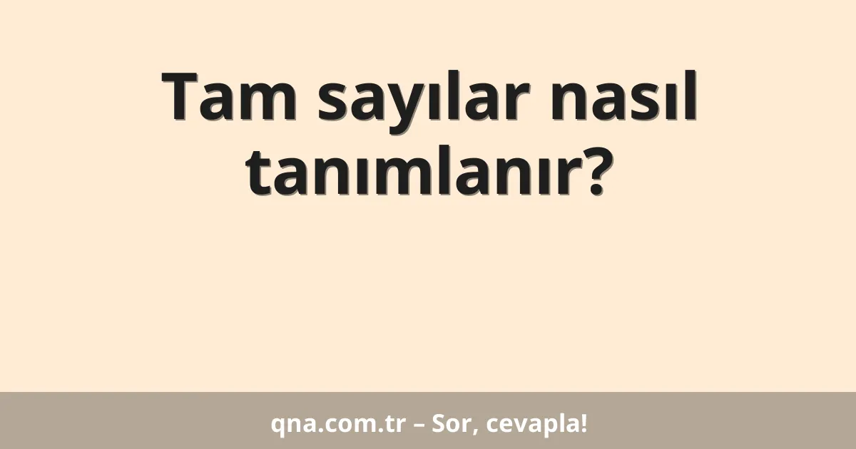 Tam sayılar nasıl tanımlanır?