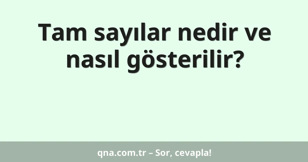 Tam sayılar nedir ve nasıl gösterilir?