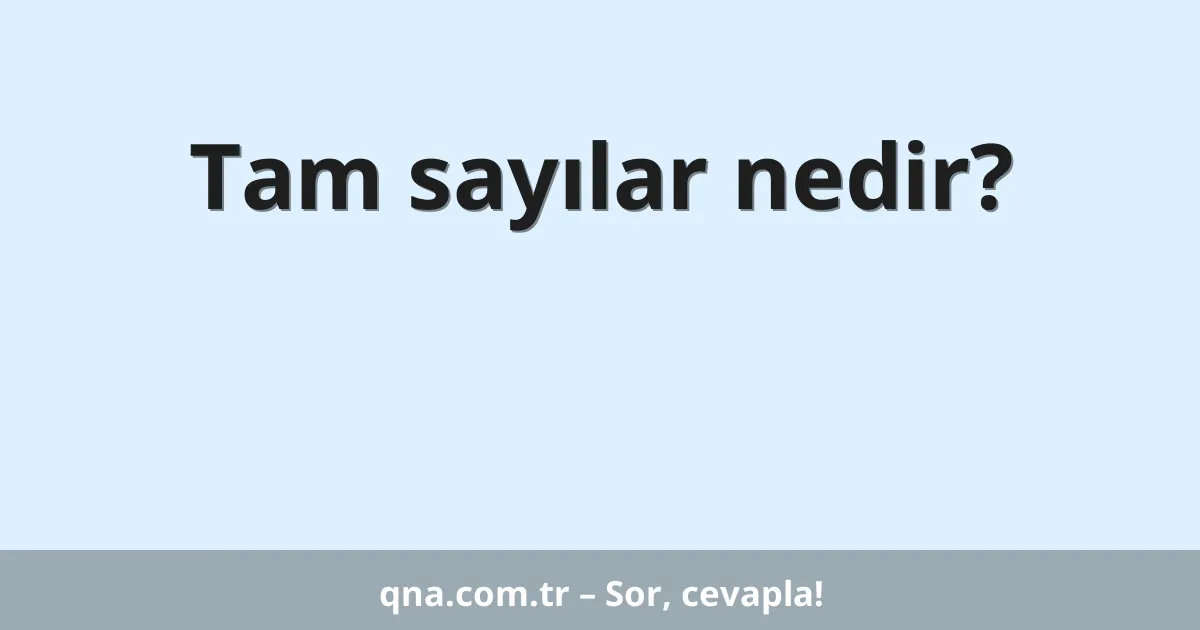 Tam sayılar nedir?