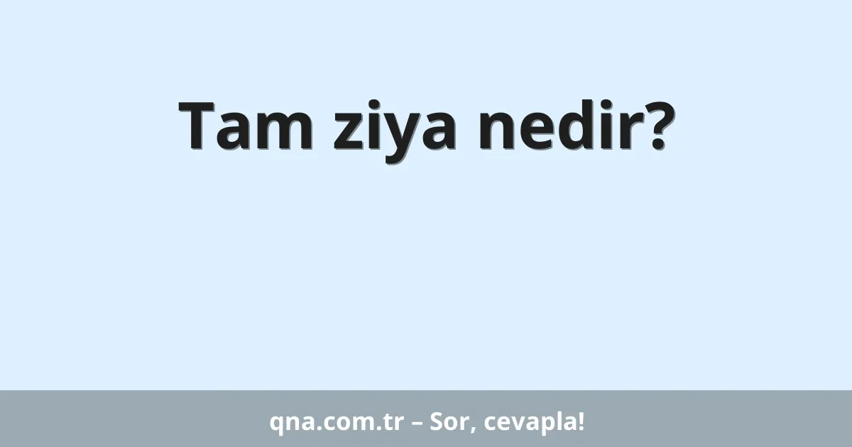 Tam ziya nedir?