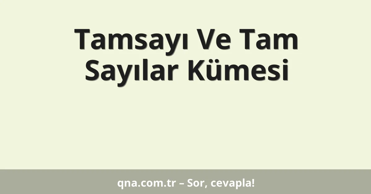 Tamsayı Ve Tam Sayılar Kümesi