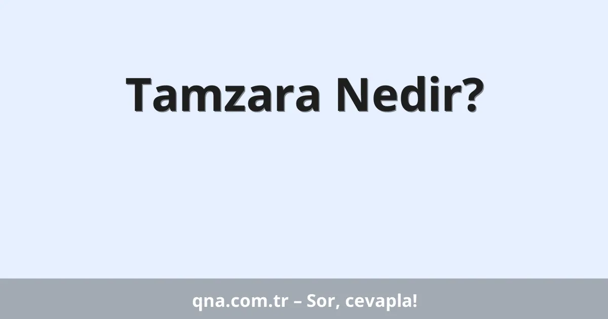 Tamzara Nedir?