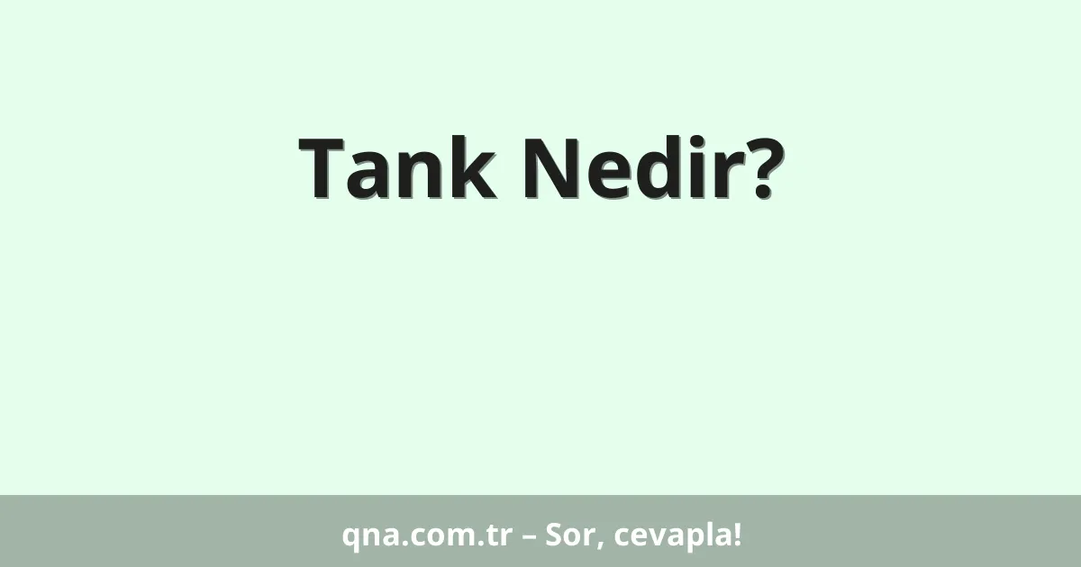 Tank Nedir?