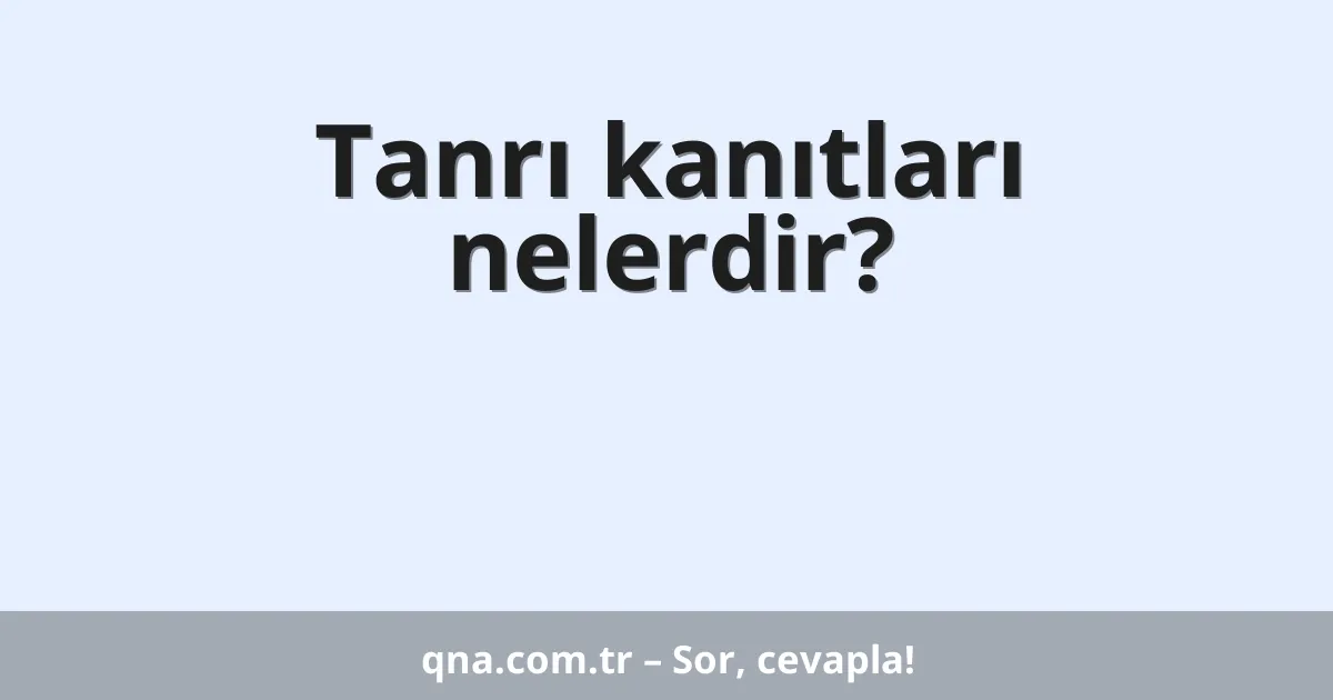 Tanrı kanıtları nelerdir?