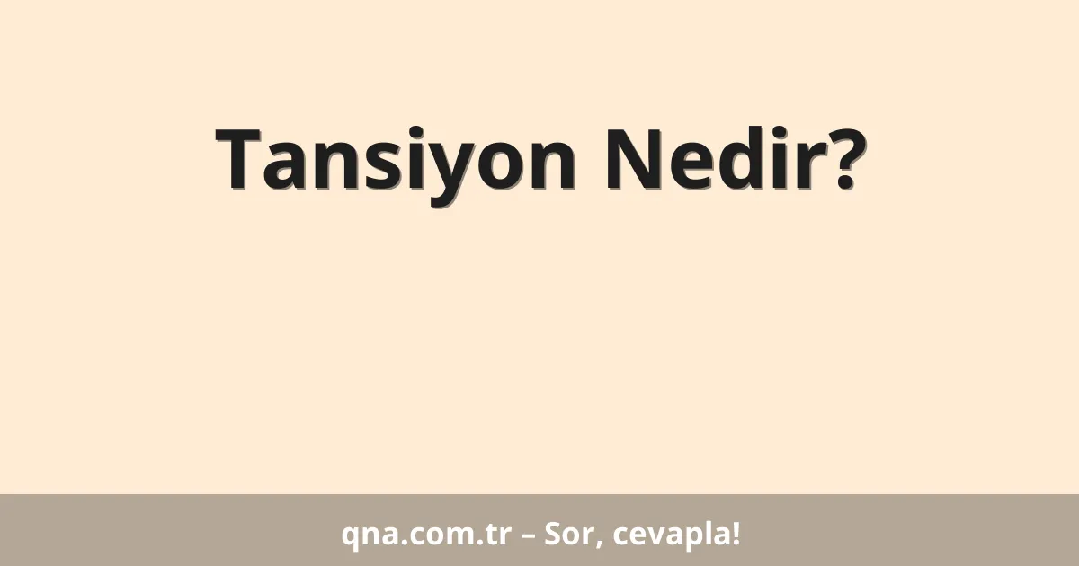 Tansiyon Nedir?