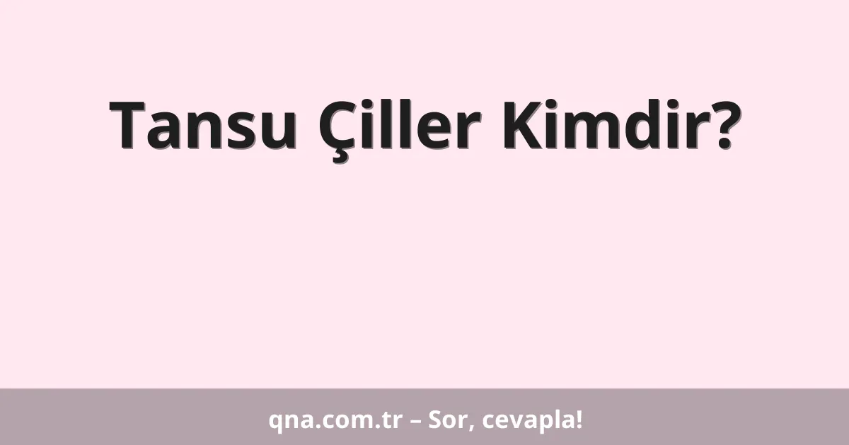 Tansu Çiller Kimdir?