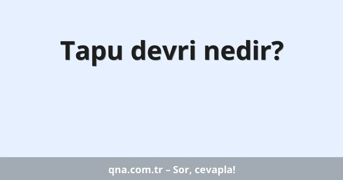 Tapu devri nedir?
