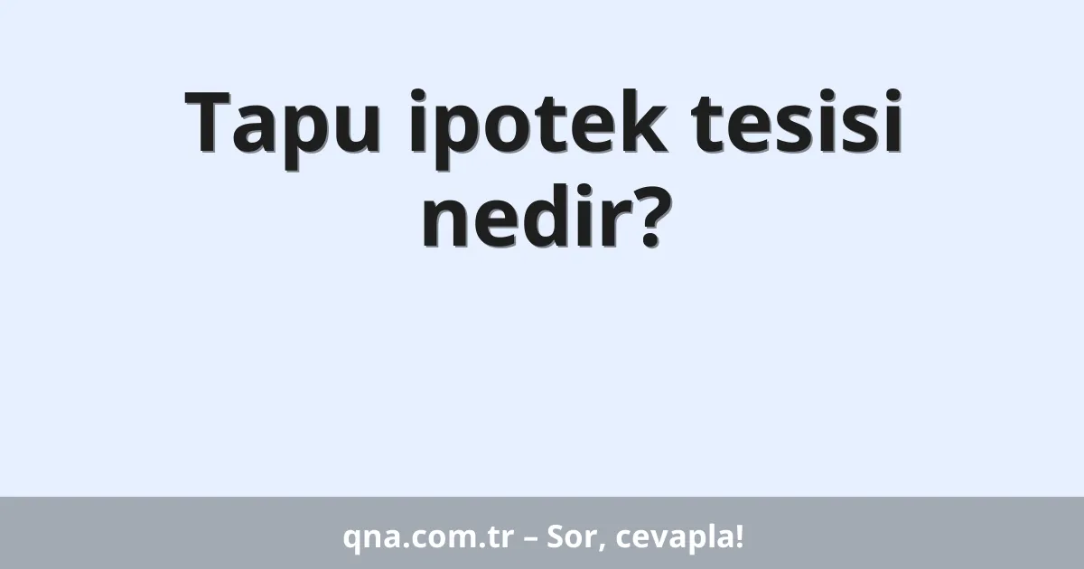 Tapu ipotek tesisi nedir?