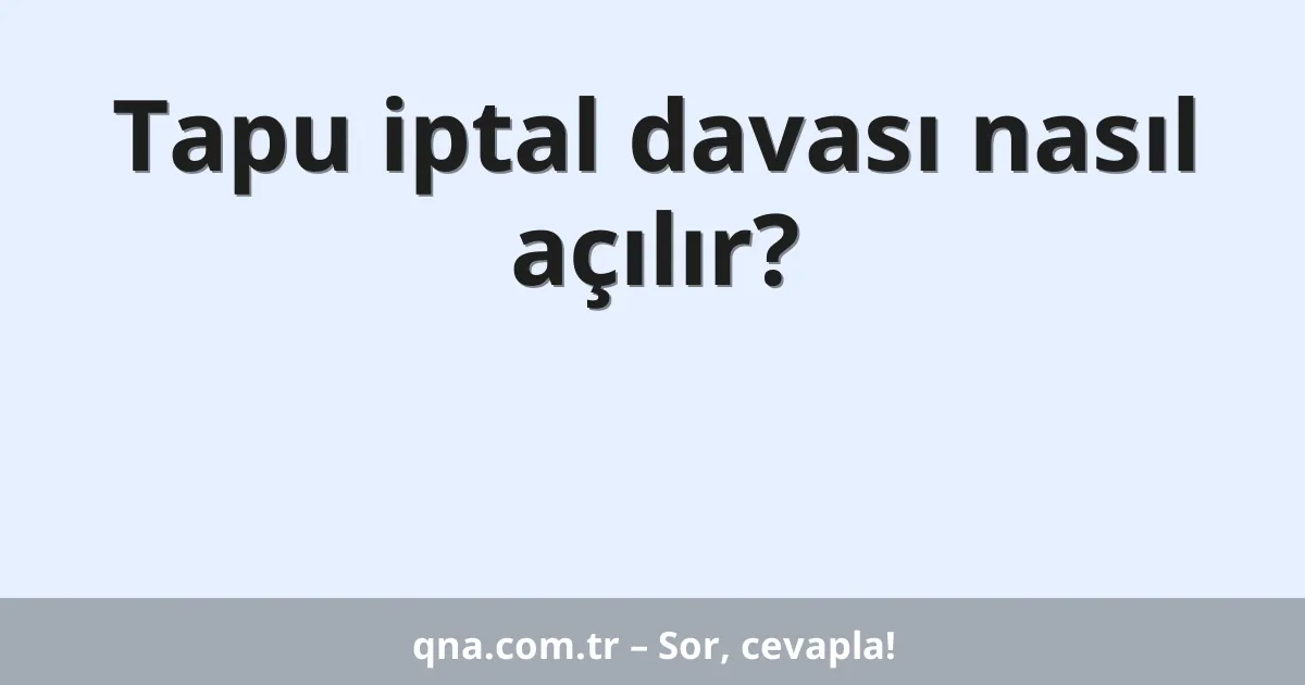 Tapu iptal davası nasıl açılır?