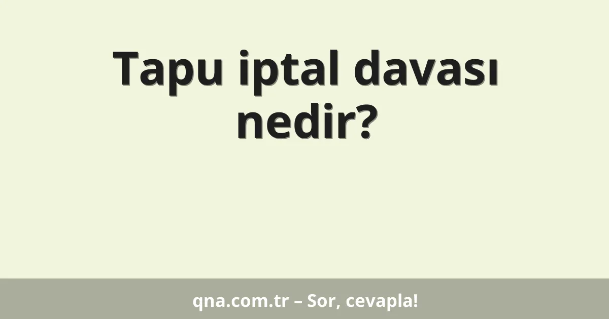 Tapu iptal davası nedir?