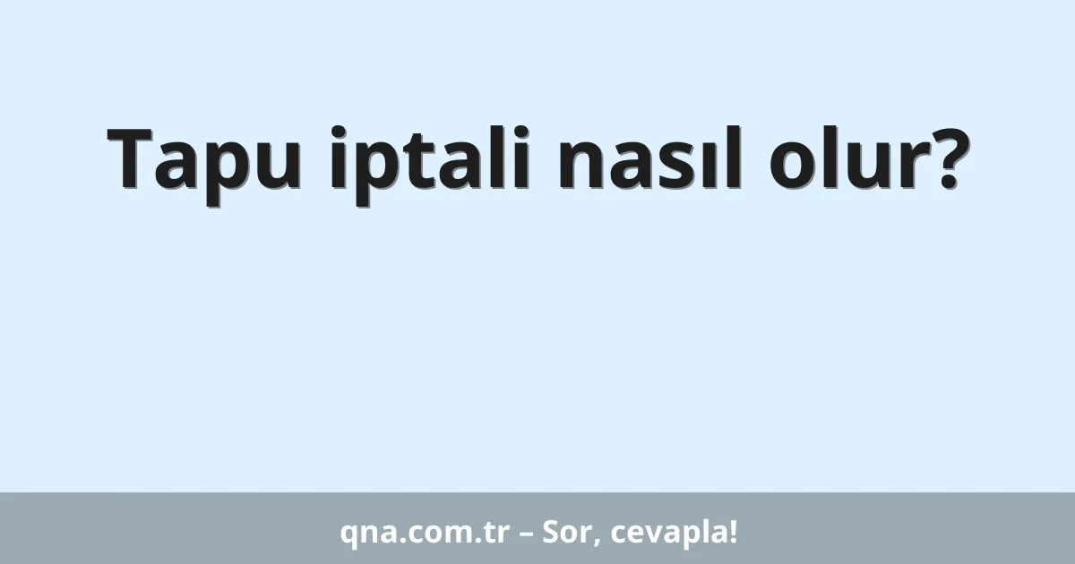 Tapu iptali nasıl olur?