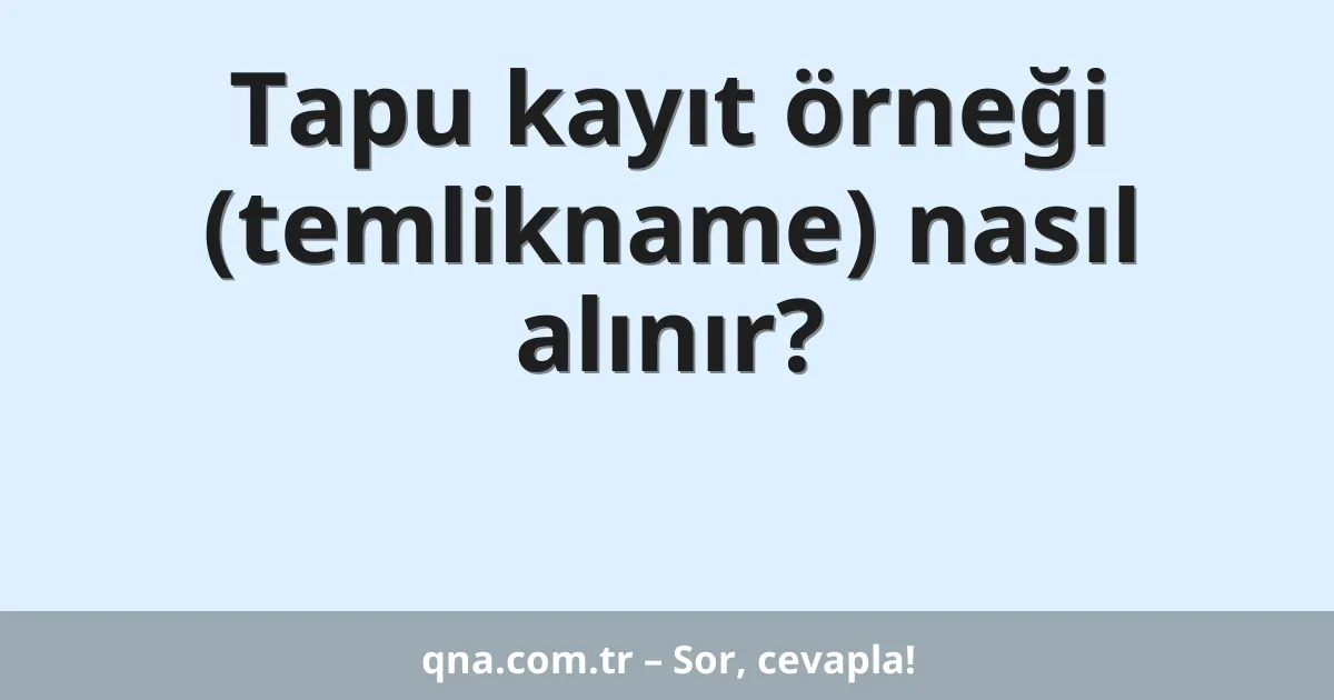 Tapu kayıt örneği (temlikname) nasıl alınır?