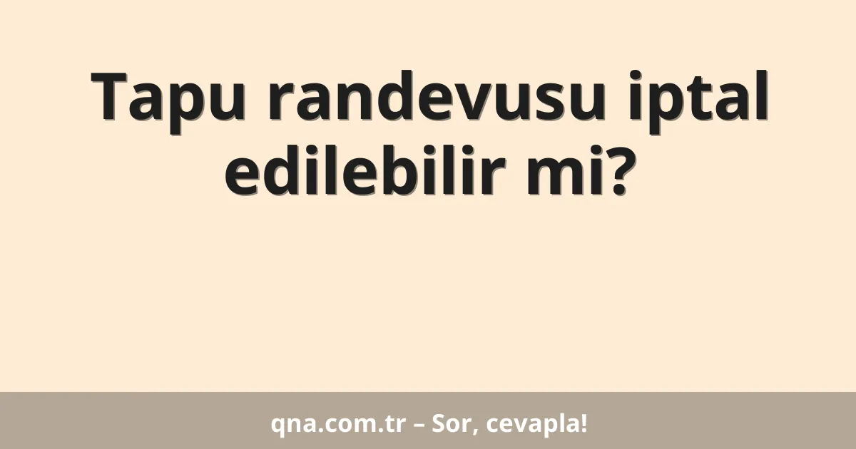 Tapu randevusu iptal edilebilir mi?