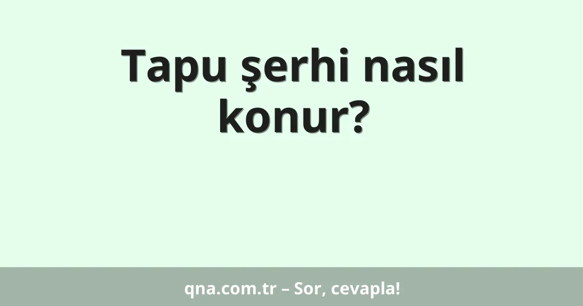 Tapu şerhi nasıl konur?