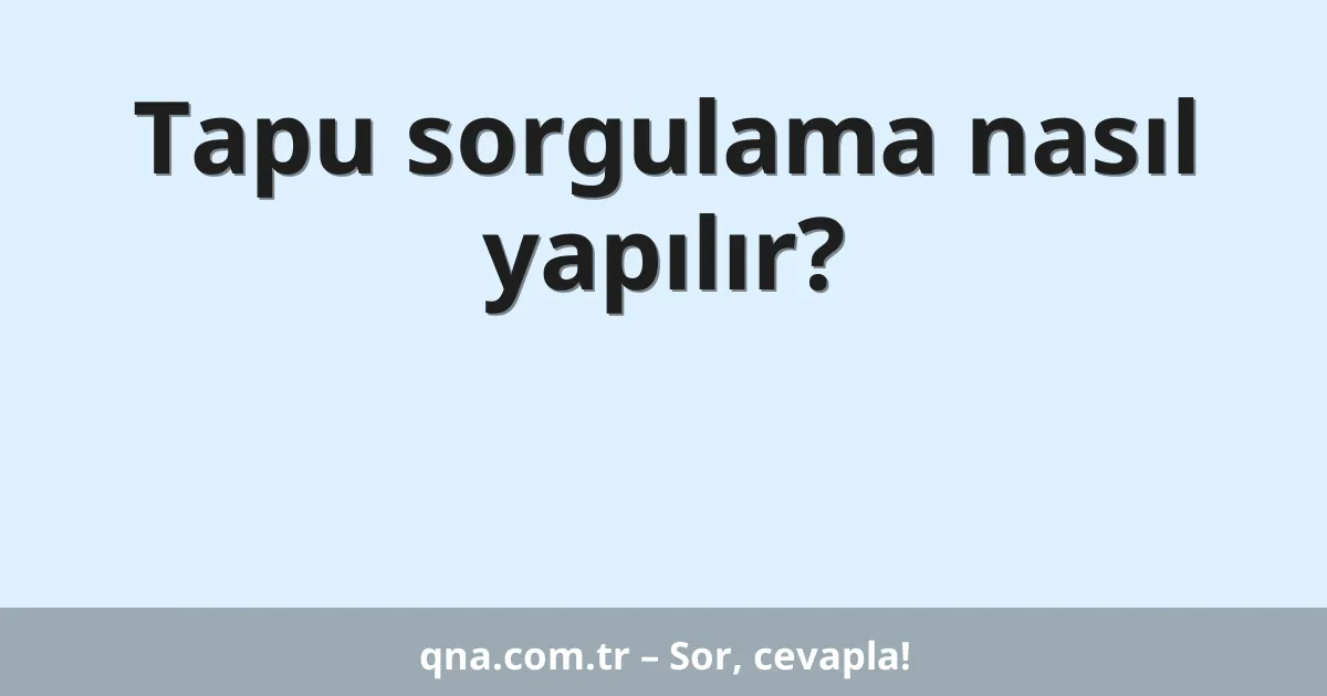 Tapu sorgulama nasıl yapılır?