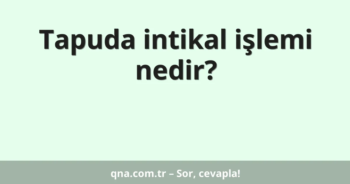 Tapuda intikal işlemi nedir?