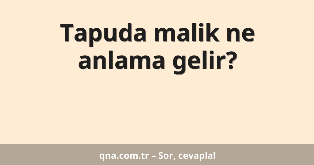 Tapuda malik ne anlama gelir?