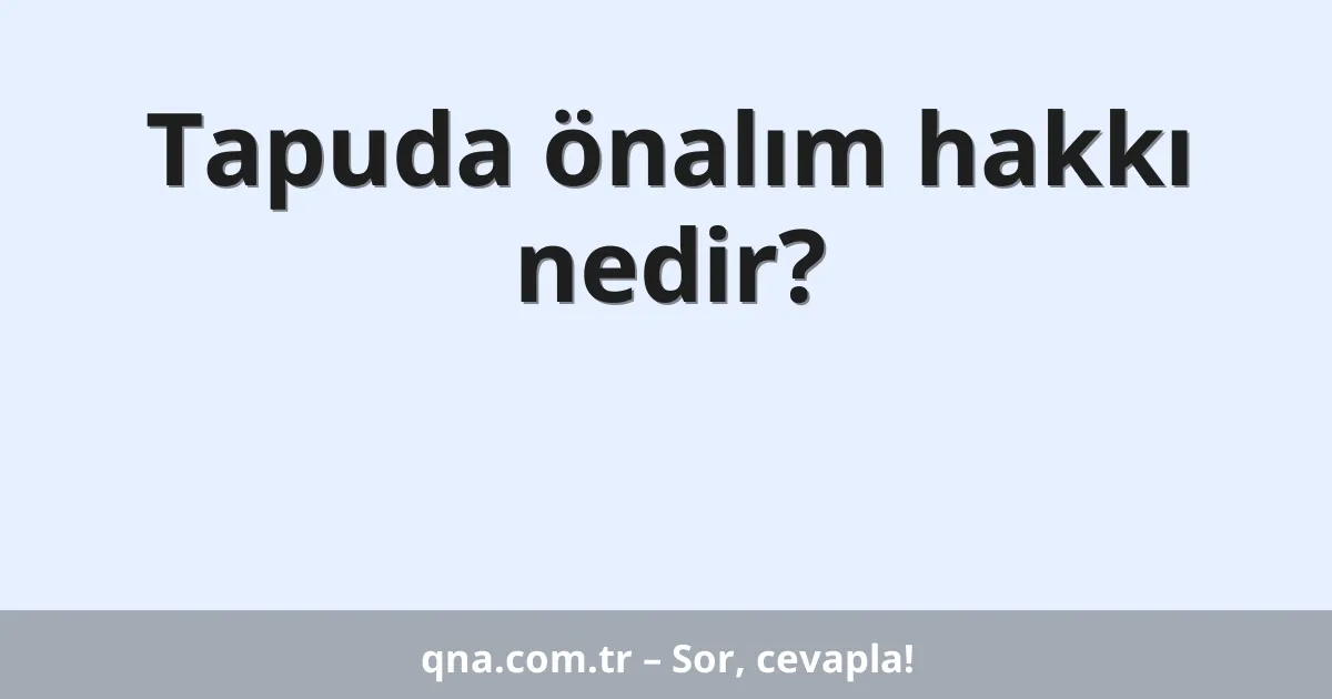 Tapuda önalım hakkı nedir?