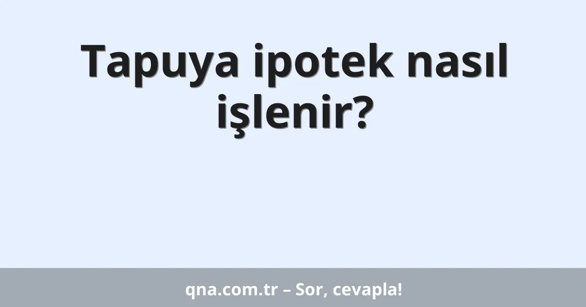 Tapuya ipotek nasıl işlenir?