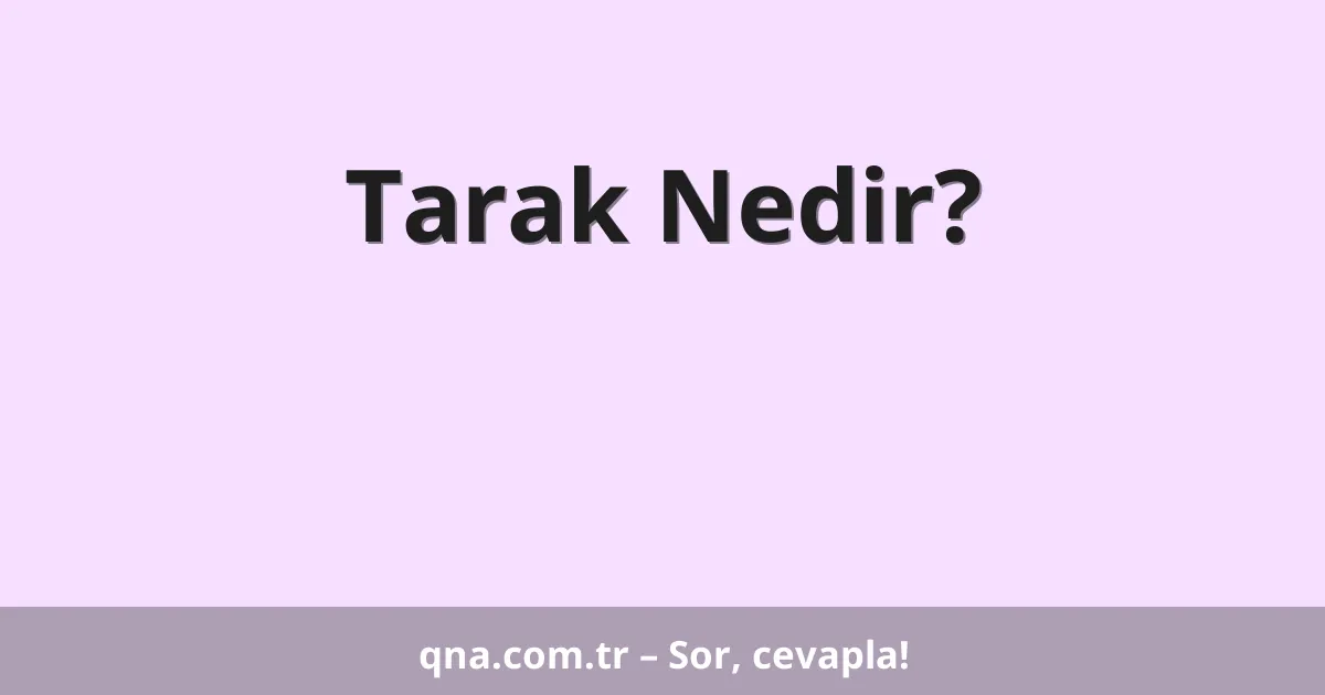 Tarak Nedir?