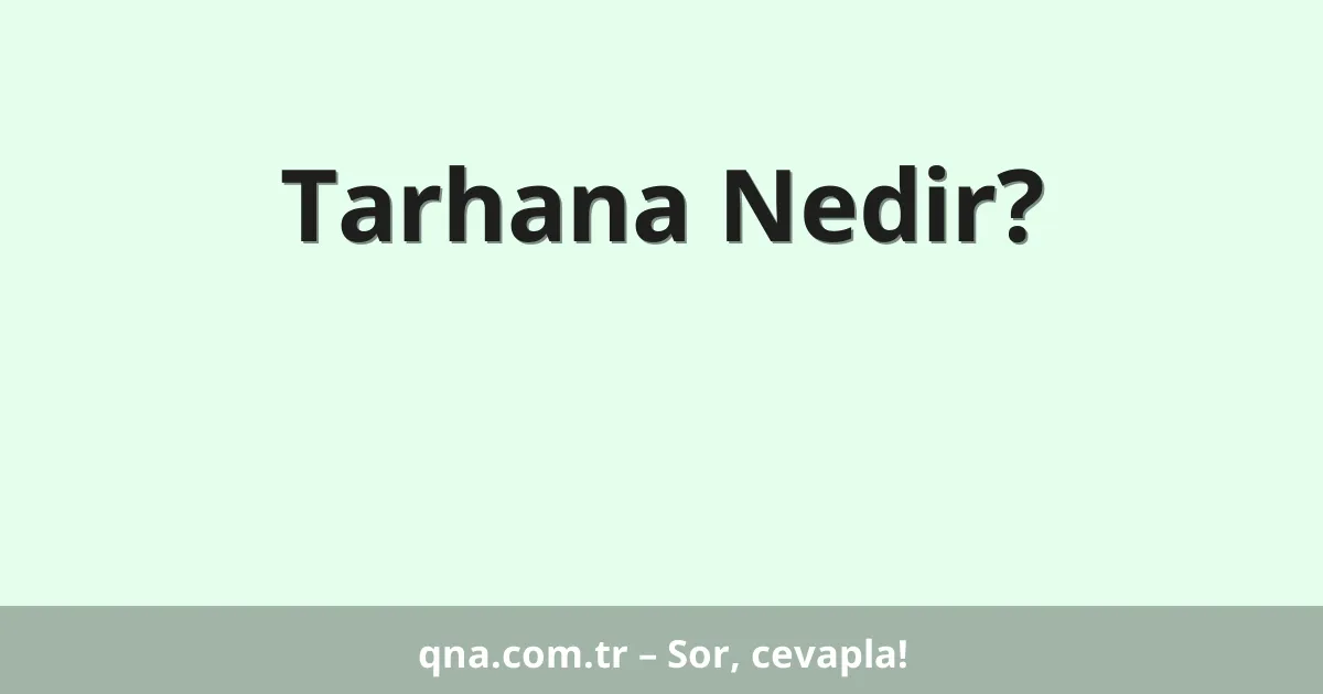 Tarhana Nedir?