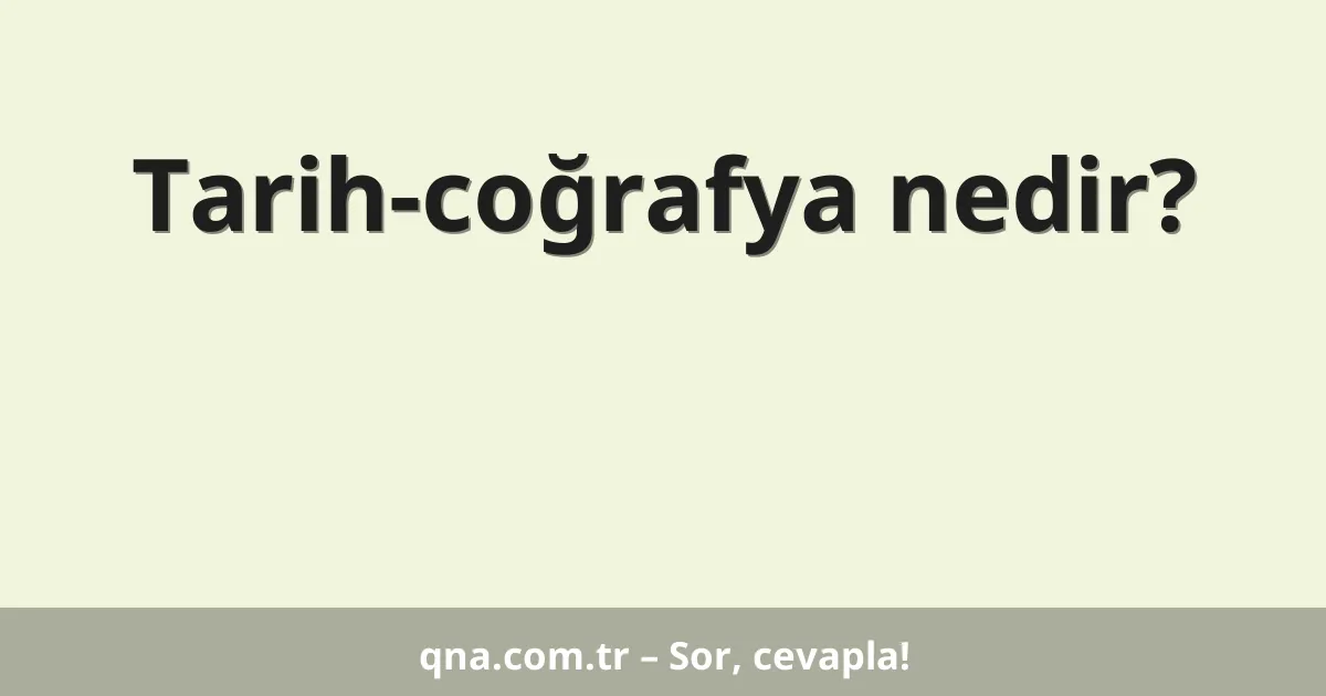 Tarih-coğrafya nedir?