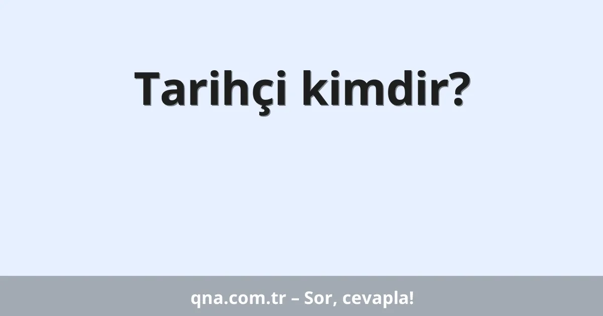 Tarihçi kimdir?