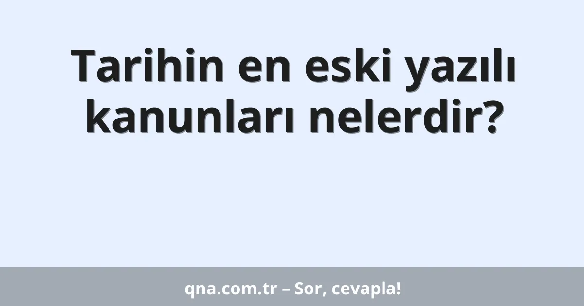 Tarihin en eski yazılı kanunları nelerdir?