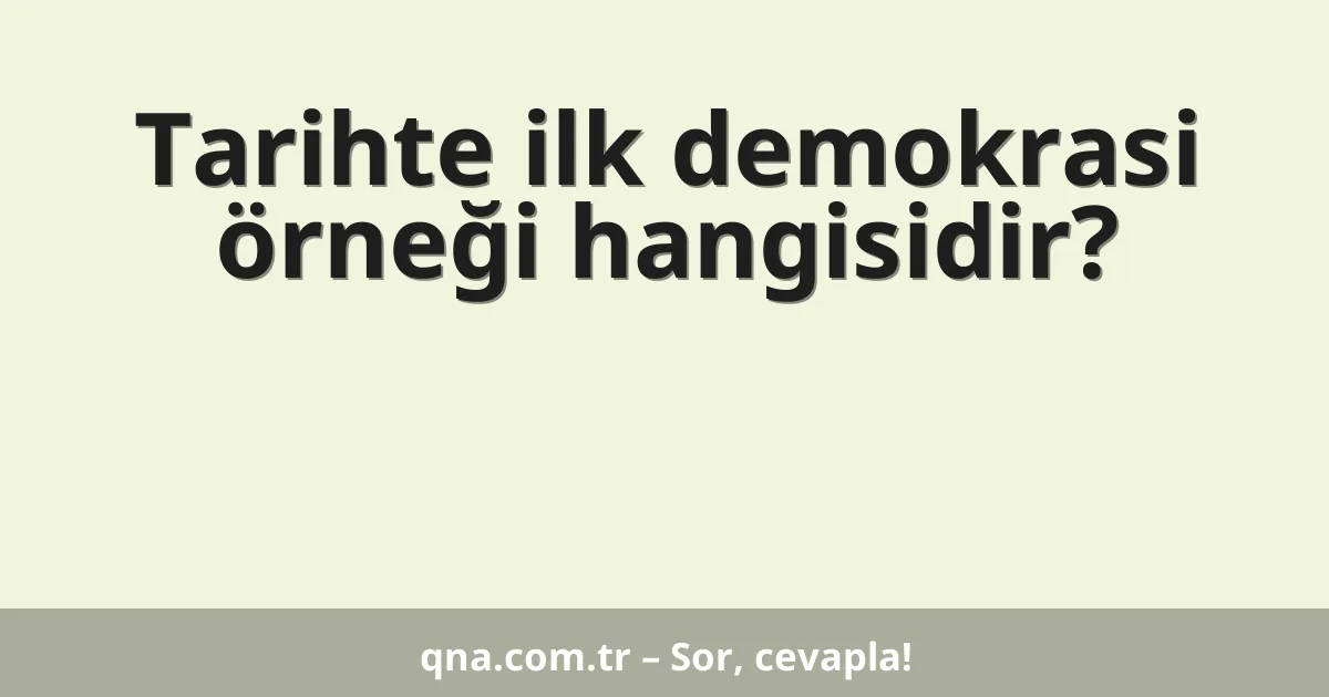 Tarihte ilk demokrasi örneği hangisidir?