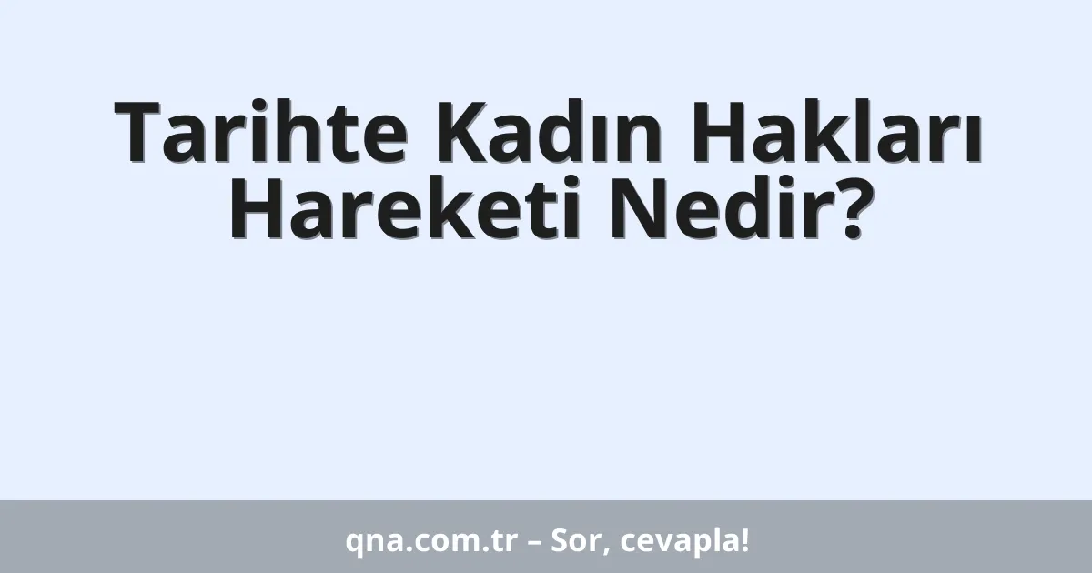 Tarihte Kadın Hakları Hareketi Nedir?