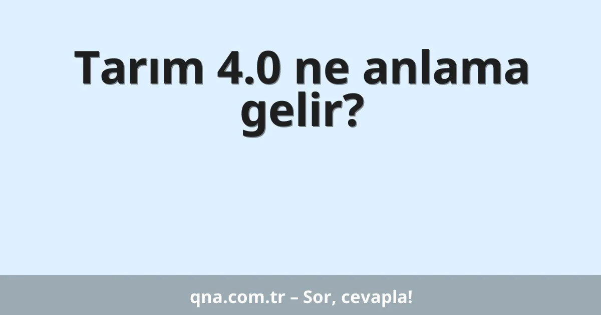 Tarım 4.0 ne anlama gelir?