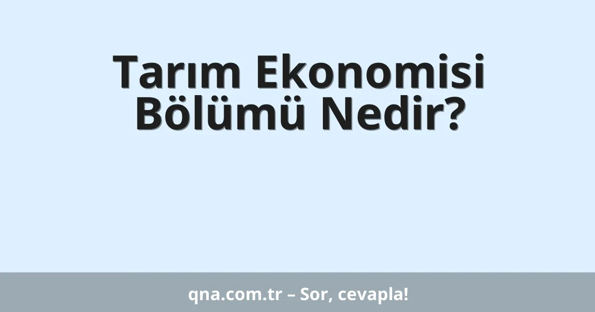 Tarım Ekonomisi Bölümü Nedir?