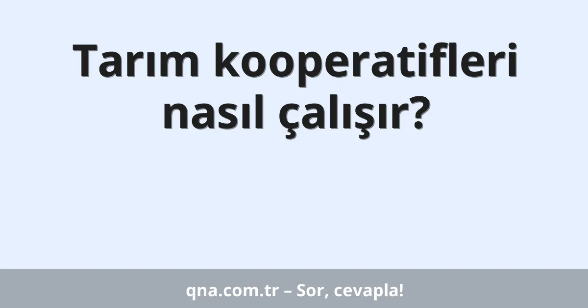 Tarım kooperatifleri nasıl çalışır?