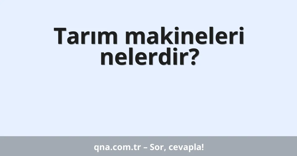 Tarım makineleri nelerdir?