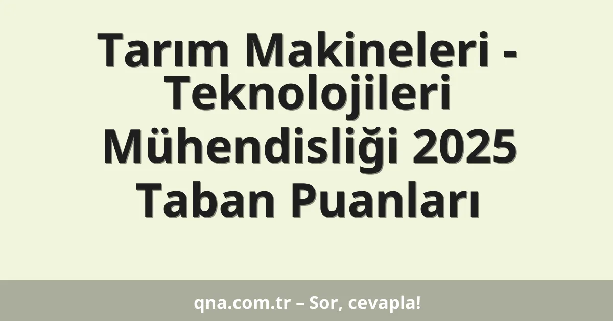 Tarım Makineleri - Teknolojileri Mühendisliği 2025 Taban Puanları