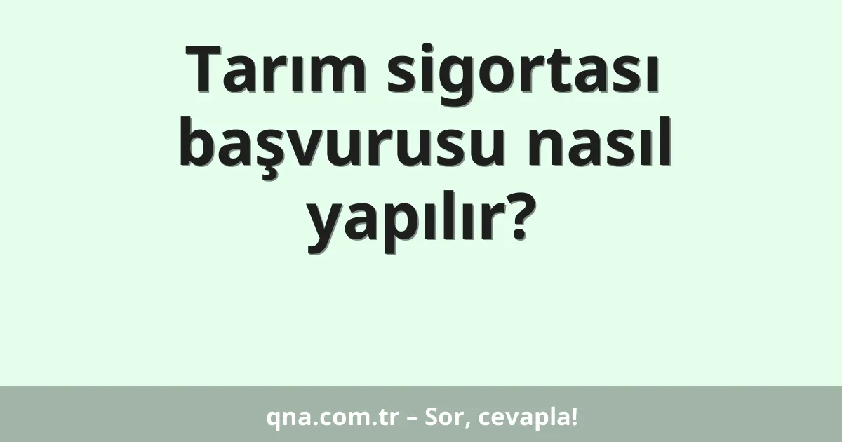 Tarım sigortası başvurusu nasıl yapılır?