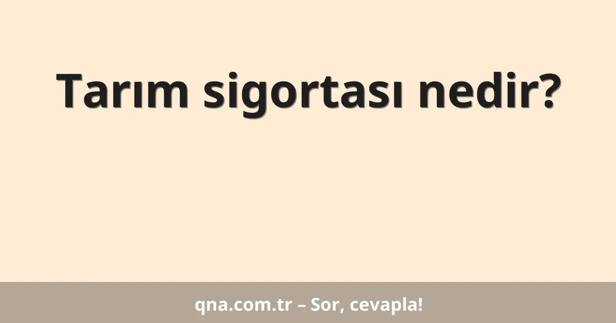 Tarım sigortası nedir?