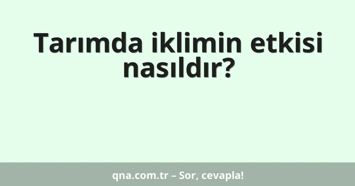 Tarımda iklimin etkisi nasıldır?